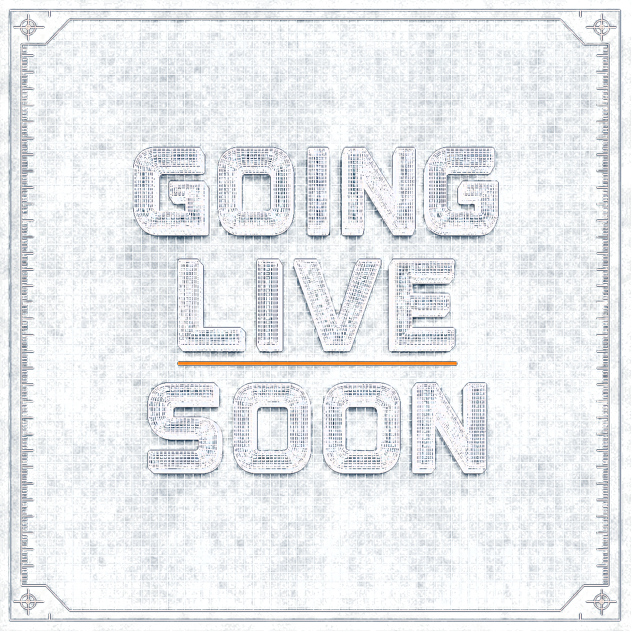 Going live soon